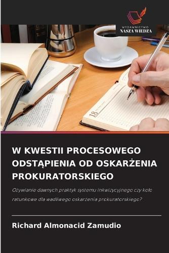 W Kwestii Procesowego OdstĄpienia Od OskarŻenia Prokuratorskiego