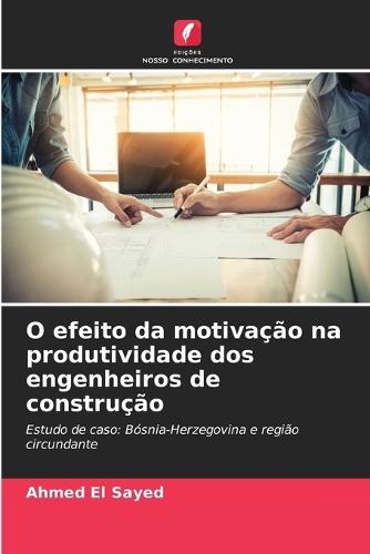O efeito da motivação na produtividade dos engenheiros de construção
