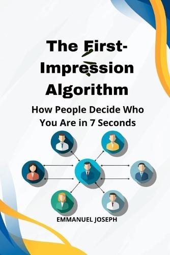 The First-Impression Algorithm, How People Decide Who You Are in 7 Seconds