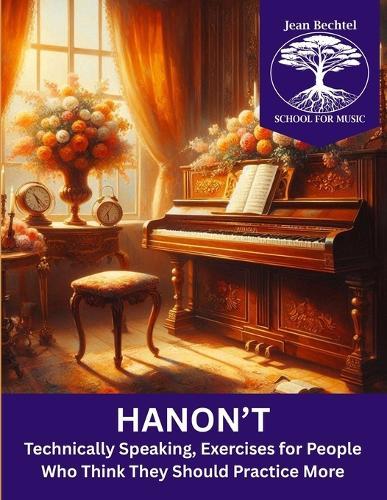 Hanon't: Technically Speaking, Exercises for People Who Think They Should Practice More