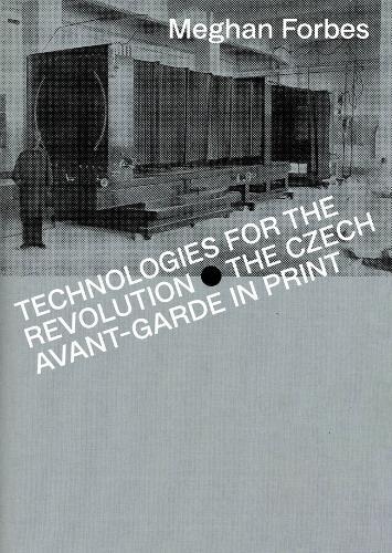 Technologies for the Revolution: The Czech Avant-Garde in Print