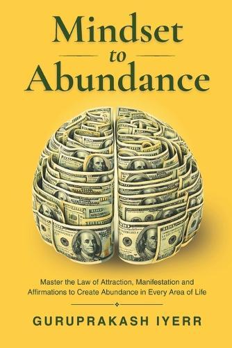 Mindset to Abundance: Master the Law of Attraction, Manifestation & Affirmations to Create Abundance in Every Area of Life
