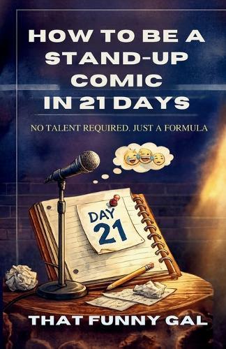 How to Be a Stand-Up Comic in 21 Days: The Step-by-Step Formula to Build Your First Stand-Up Set