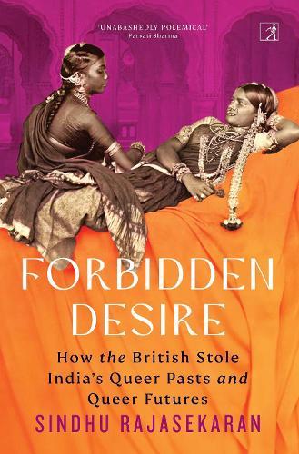 Forbidden Desire: How the British Stole India's Queer Pasts and Queer Futures