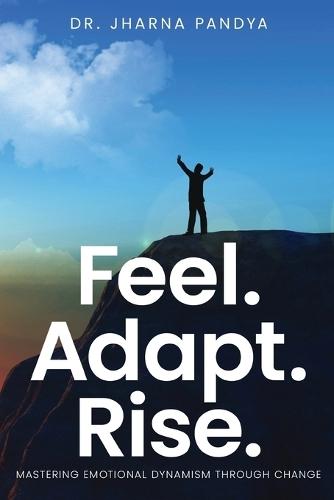 Feel. Adapt. Rise. - Mastering Emotional Dynamism through Change