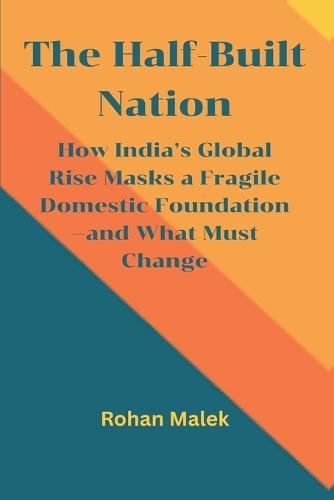 The Half-Built Nation: How India's Global Rise Masks a Fragile Domestic Foundation-and What Must Change