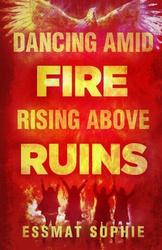 Dancing Amid Fire, Rising Above Ruins