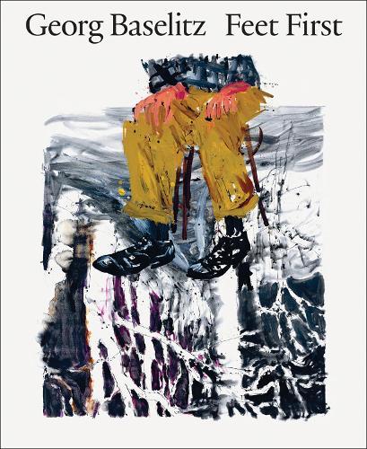 Georg Baselitz: Feet First