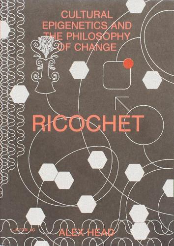 Ricochet - Cultural Epigenetics and the Philosophy of Change