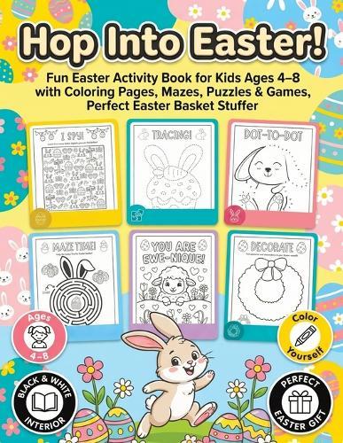 Hop Into Easter!: Fun Easter Activity Book for Kids Ages 4-8 - Coloring Pages, Dot to Dot, Mazes, Puzzles & Games, Perfect Easter Basket Stuffer