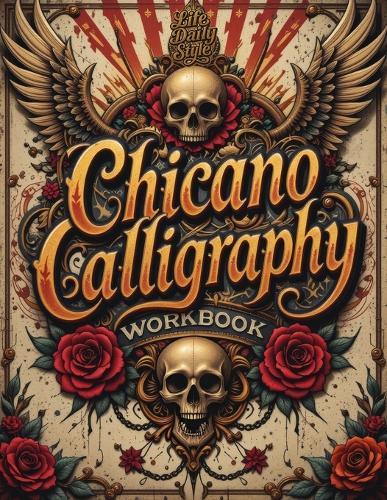 Chicano Calligraphy Workbook: A Street Art Lettering Guide in Mexican Urban Script - Step-by-Step Practice for Beginners and Fans of Latino Style Typography. A Creative Gift for Adults, Teens, Him, Her, Mom, or Dad.