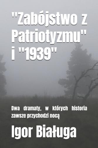 ""Zabójstwo z Patriotyzmu"" i ""1939"": Dwa dramaty, w których historia zawsze przychodzi nocą