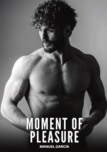 Moment of Pleasure: Explicit Gay Erotic Short Stories for Men (Hot and Sexy)