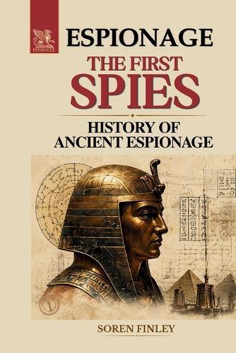 The First Spies: A History of Ancient Espionage from the Pharaohs to Sun Tzu