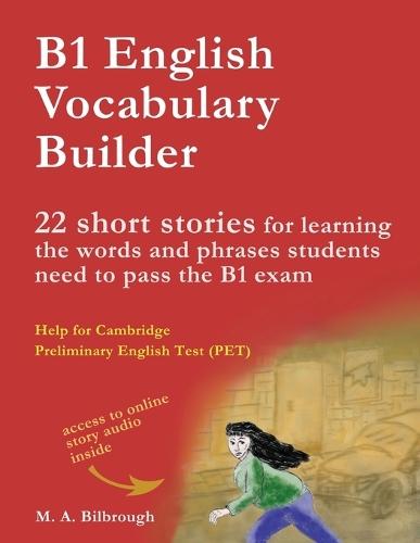 B1 English Vocabulary Builder: 22 Short Stories for Learning the Words and Phrases Students Need to Pass the B1 Exam