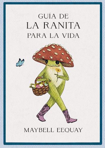 Guía de la Ranita para la vida (Little frog´s guide to life Spanish)
