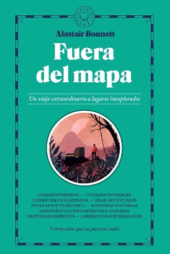 Fuera del mapa. Un viaje extraordinario a lugares inexplorados / Beyond the Map: Unruly Enclaves, Ghostly Places, Emerging Lands and Our Search For New Utopias