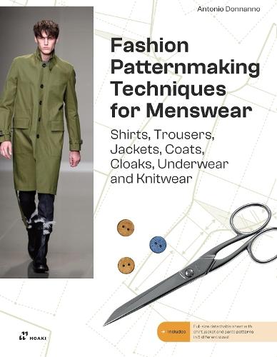 Fashion Patternmaking Techniques For Menswear: Shirts, Trousers, Jackets, Coats, Cloaks, Underwear and Knitwear