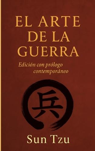 El Arte de la Guerra: Cómo vencer sin luchar: la enseñanza eterna de Sun Tzu