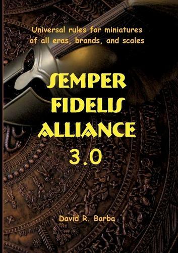 Semper fidelis alliance 3.0: Universal rules for miniatures of all eras, brands, and scales