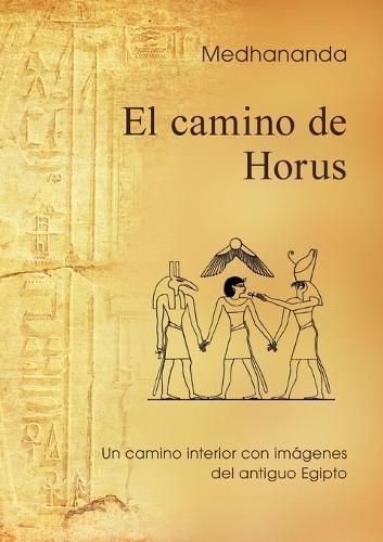El camino de Horus: Un camino interior con imágenes del antiguo Egipto