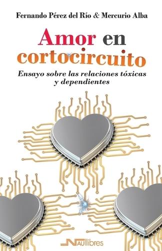 Amor en cortocircuito.: Ensayo sobre las relaciones tóxicas y dependientes
