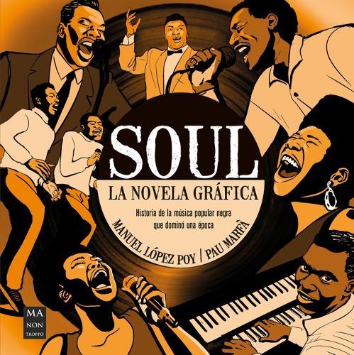 Soul, La Novela Gráfica / Soul, the Graphic Novel: Historia de la Música Popular Negra Que Dominó Una Época