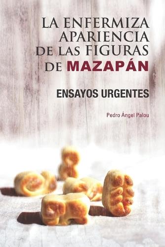 La enfermiza apariencia de las figuras de Mazapán: Ensayos urgentes