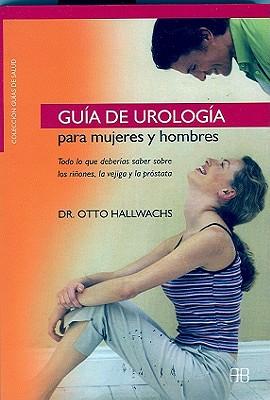 Guia de Urologia Para Mujeres y Hombres: Todo Lo Que Deberias Saber Sobre los Rinones, la Vejiga y la Prostata