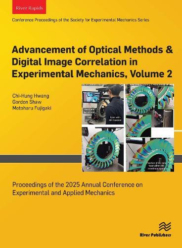 Advancement of Optical Methods & Digital Image Correlation in Experimental Mechanics, Volume 2: Proceedings of the 2025 Annual Conference on Experimental and Applied Mechanics