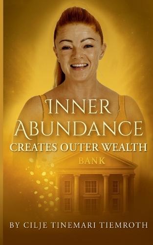Inner Abundance creates outer wealth: By Cilje Tinemari Tiemroth