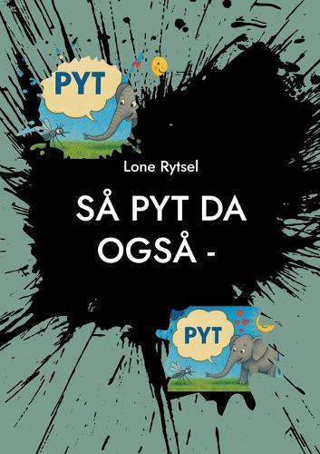 Så PYT da også -