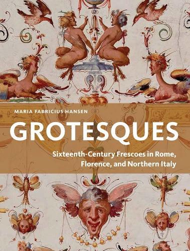 Grotesques: Sixteenth-Century Frescoes in Rome, Florence, and Northern Italy