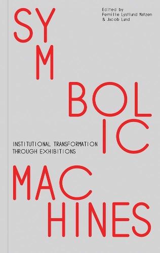 Symbolic Machines: Institutional Transformation through Exhibitions