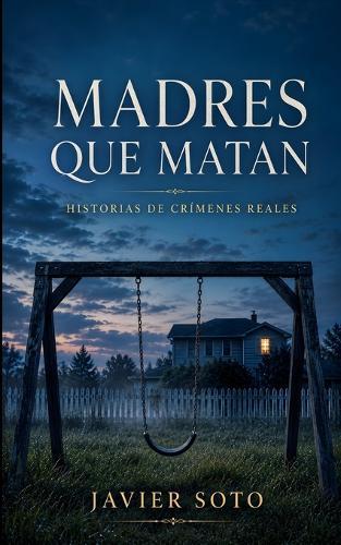 Madres que matan: Historias de crímenes reales