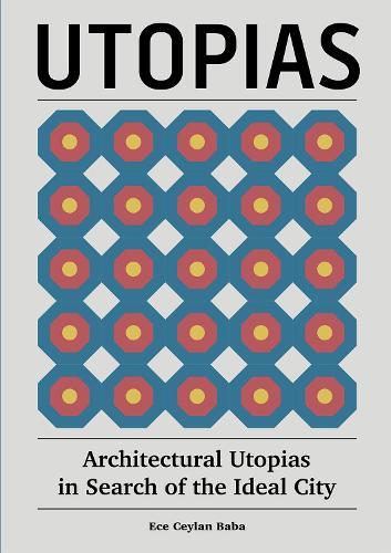 Utopias: Architectural Utopias in Search of the Ideal City