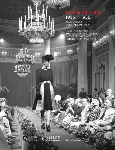 Moda in luce 1925-1955: Fashioning Italy. The origins of a legend in the Archives of Istituto Luce Cinecittà