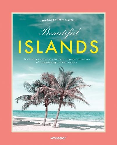 Beautiful Islands: Incredible stories of adventure, legends, mysteries of breathtaking natural wonders