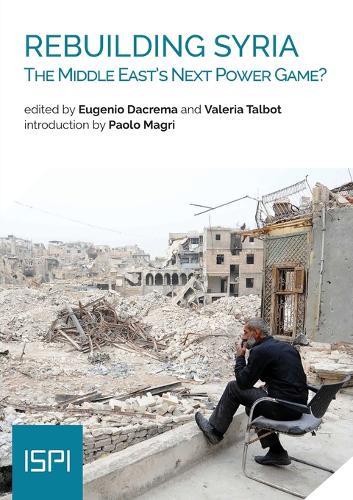 Rebuilding Syria: The Middle East's Next Power Game?