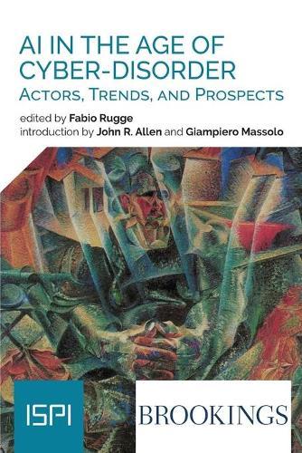 Ai In The Age Of Cyber-Disorder: Actors, Trends, And Prospects