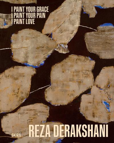 I Paint Your Grace,  I Paint Your Pain,  I Paint Love  Reza Derakshani  Selected Works From 10 Different Series