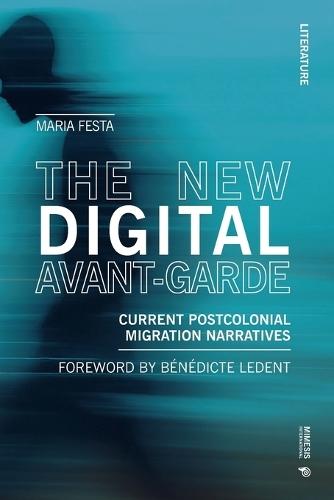 The New Digital Avant-Garde: Current Postcolonial Migration Narratives