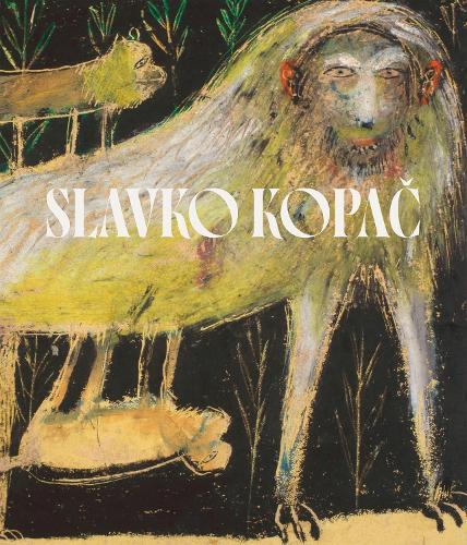 Slavko Kopač: Hidden Treasure. Informal Art, Surrealism, Art Brut