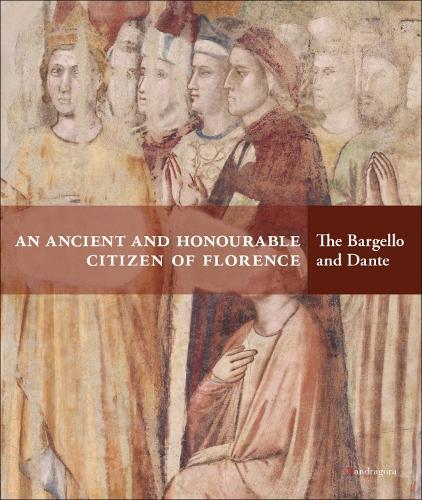 An Ancient and Honourable Citizen of Florence: The Bargello and Dante