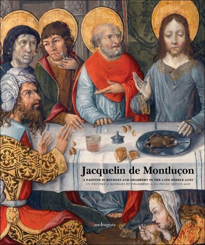 Jacquelin de Montluçon: A Painter in Bourges and Chambéry in the Late Middle Ages