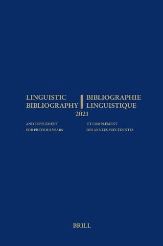 Linguistic Bibliography for the Year 2021/ Bibliographie Linguistique de l’année 2021: and Supplement for Previous Years / et complement des années précédentes