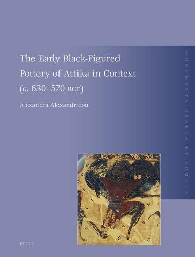 The Early Black-Figured Pottery of Attika in Context (c. 630-570 BCE)