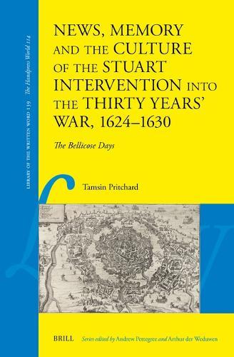 News, Memory and the Culture of the Stuart Intervention into the Thirty Years' War, 1624–1630: The Bellicose Days