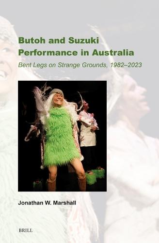Butoh and Suzuki Performance in Australia: Bent Legs on Strange Grounds, 1982–2023
