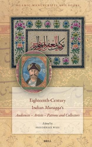 Eighteenth-Century Indian Muraqqaʿs: Audiences – Artists – Patrons and Collectors